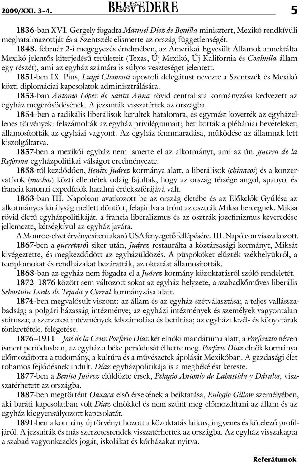 is súlyos veszteséget jelentett. 1851-ben IX. Pius, Luigi Clementi apostoli delegátust nevezte a Szentszék és Mexikó közti diplomáciai kapcsolatok adminisztrálására.