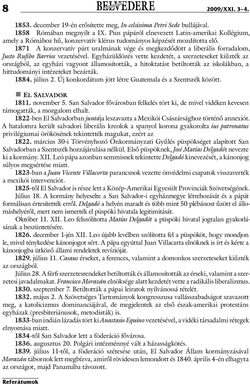 1871 A konzervatív párt uralmának vége és megkezdődött a liberális forradalom, Justo Rufibo Barrios vezetésével.