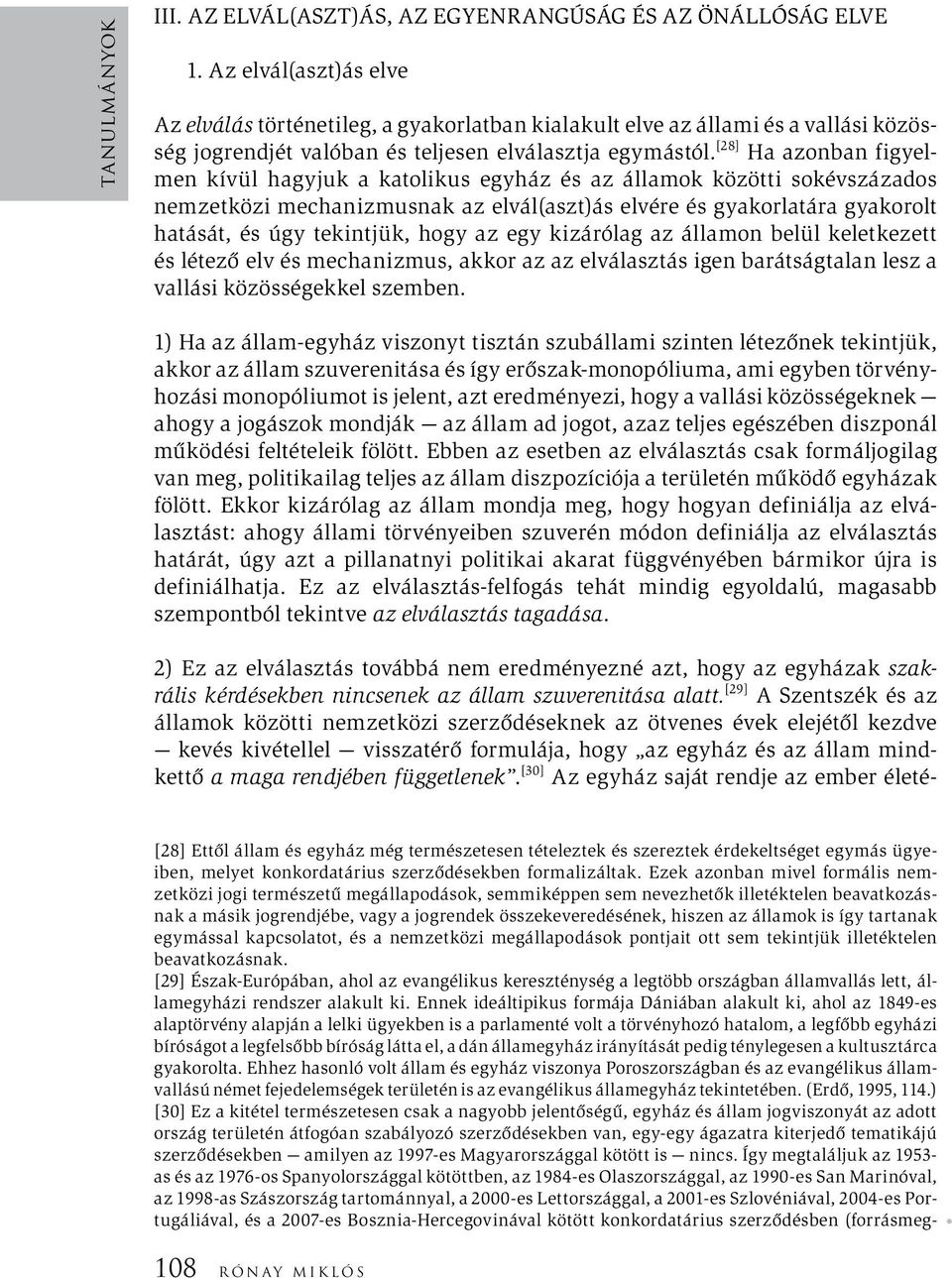 [28] Ha azonban figyelmen kívül hagyjuk a katolikus egyház és az államok közötti sokévszázados nemzetközi mechanizmusnak az elvál(aszt)ás elvére és gyakorlatára gyakorolt hatását, és úgy tekintjük,