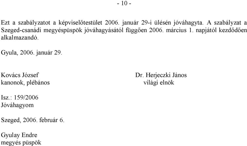 napjától kezdődően alkalmazandó. Gyula, 2006. január 29. Kovács József Dr.