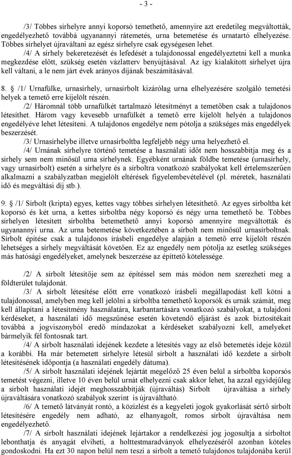/4/ A sírhely bekeretezését és lefedését a tulajdonossal engedélyeztetni kell a munka megkezdése előtt, szükség esetén vázlatterv benyújtásával.