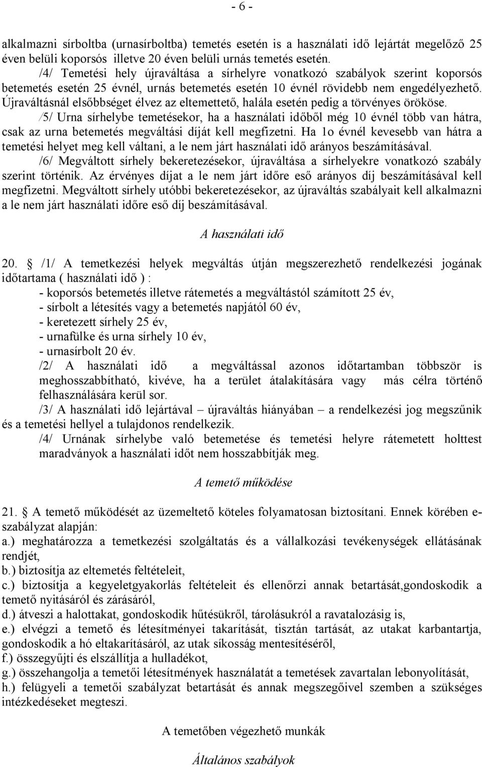 Újraváltásnál elsőbbséget élvez az eltemettető, halála esetén pedig a törvényes örököse.