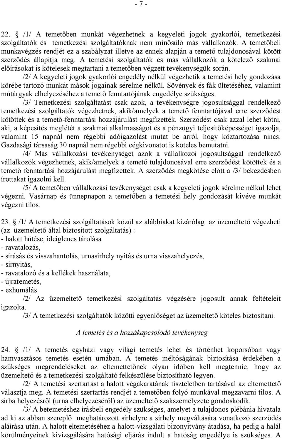 A temetési szolgáltatók és más vállalkozók a kötelező szakmai előírásokat is kötelesek megtartani a temetőben végzett tevékenységük során.