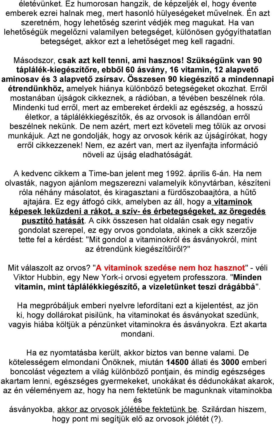 Szükségünk van 90 táplálék-kiegészítőre, ebből 60 ásvány, 16 vitamin, 12 alapvető aminosav és 3 alapvető zsírsav.