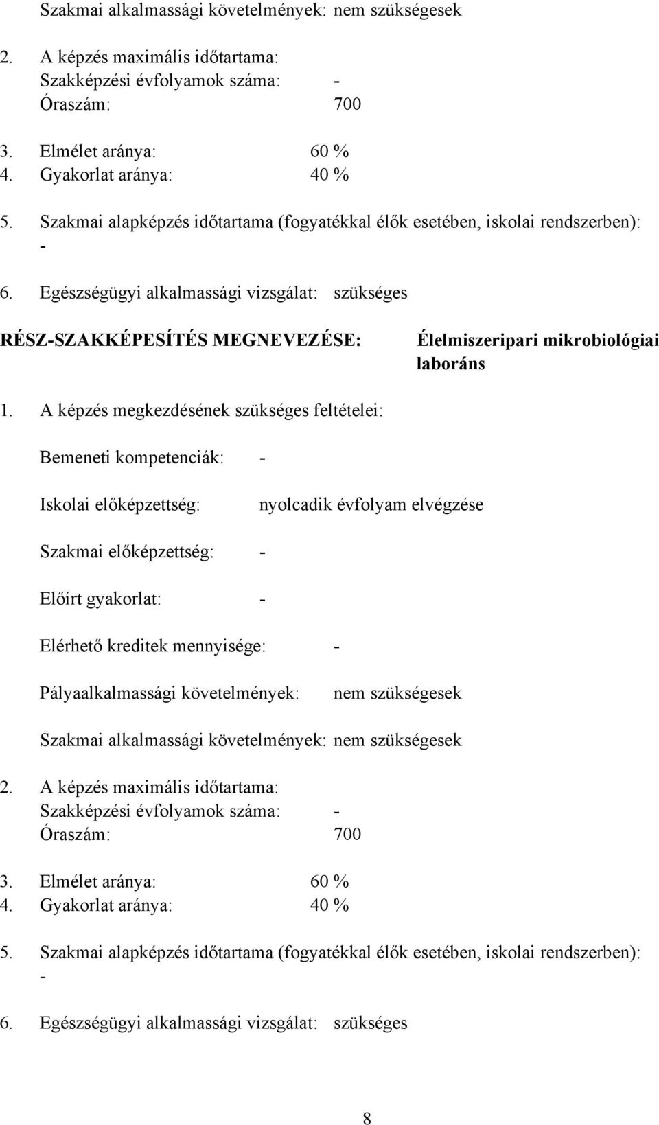 Egészségügyi alkalmassági vizsgálat: szükséges RÉSZSZAKKÉPESÍTÉS MEGNEVEZÉSE: Élelmiszeripari mikrobiológiai laboráns 1.