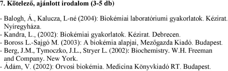 , (2002): Biokémiai gyakorlatok. Kézirat. Debrecen. - Boross L.-Sajgó M.