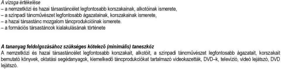 a formációs társastáncok kialakulásának története A tananyag feldolgozásához szükséges kötelező (minimális) taneszköz A nemzetközi és hazai társastáncélet