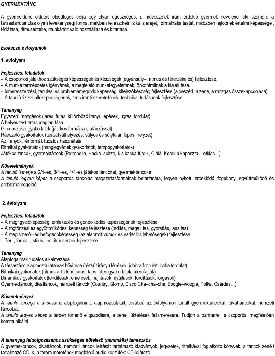 évfolyam A csoportos játékhoz szükséges képességek és készségek (egyensúly, ritmus és térérzékelés) fejlesztése.