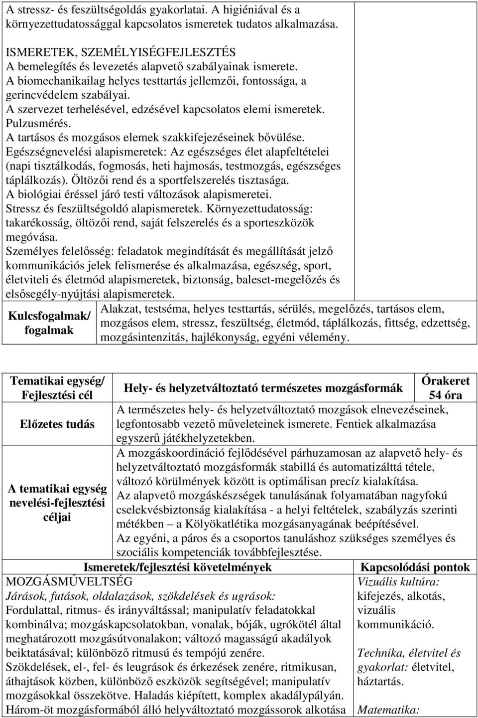 A tartásos és mozgásos elemek szakkifejezéseinek bővülése.