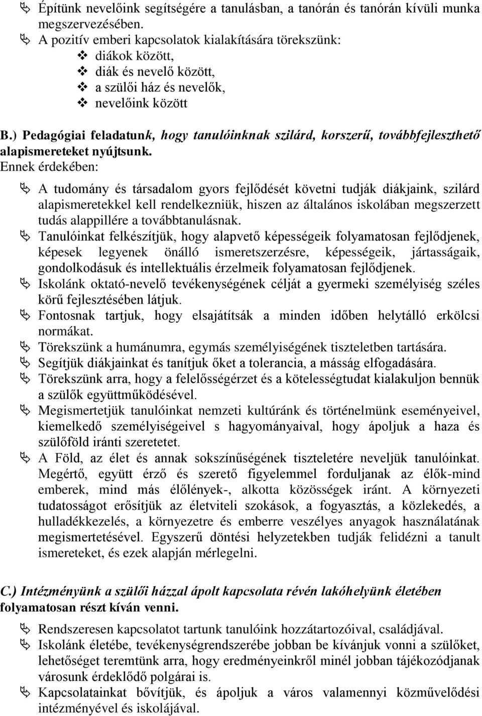 ) Pedagógiai feladatunk, hogy tanulóinknak szilárd, korszerű, továbbfejleszthető alapismereteket nyújtsunk.