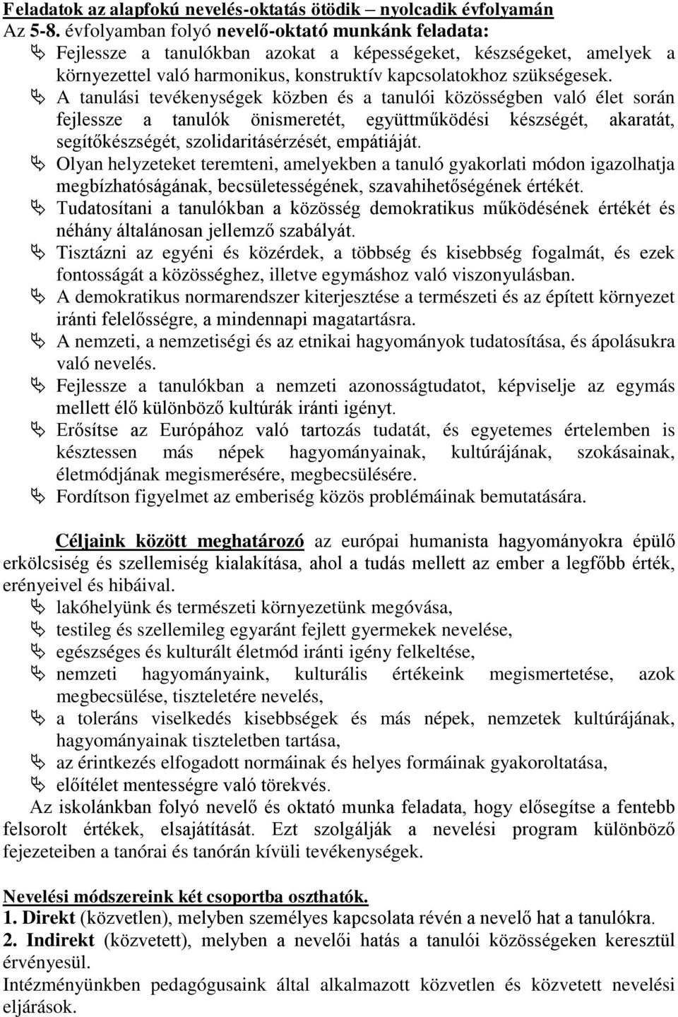 A tanulási tevékenységek közben és a tanulói közösségben való élet során fejlessze a tanulók önismeretét, együttműködési készségét, akaratát, segítőkészségét, szolidaritásérzését, empátiáját.