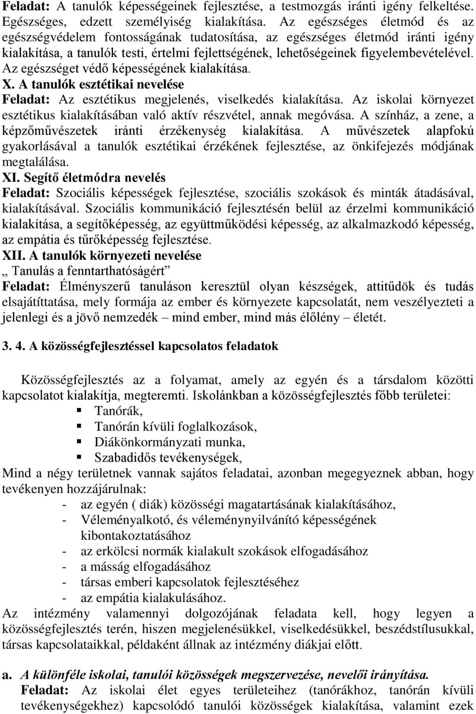 Az egészséget védő képességének kialakítása. X. A tanulók esztétikai nevelése Feladat: Az esztétikus megjelenés, viselkedés kialakítása.