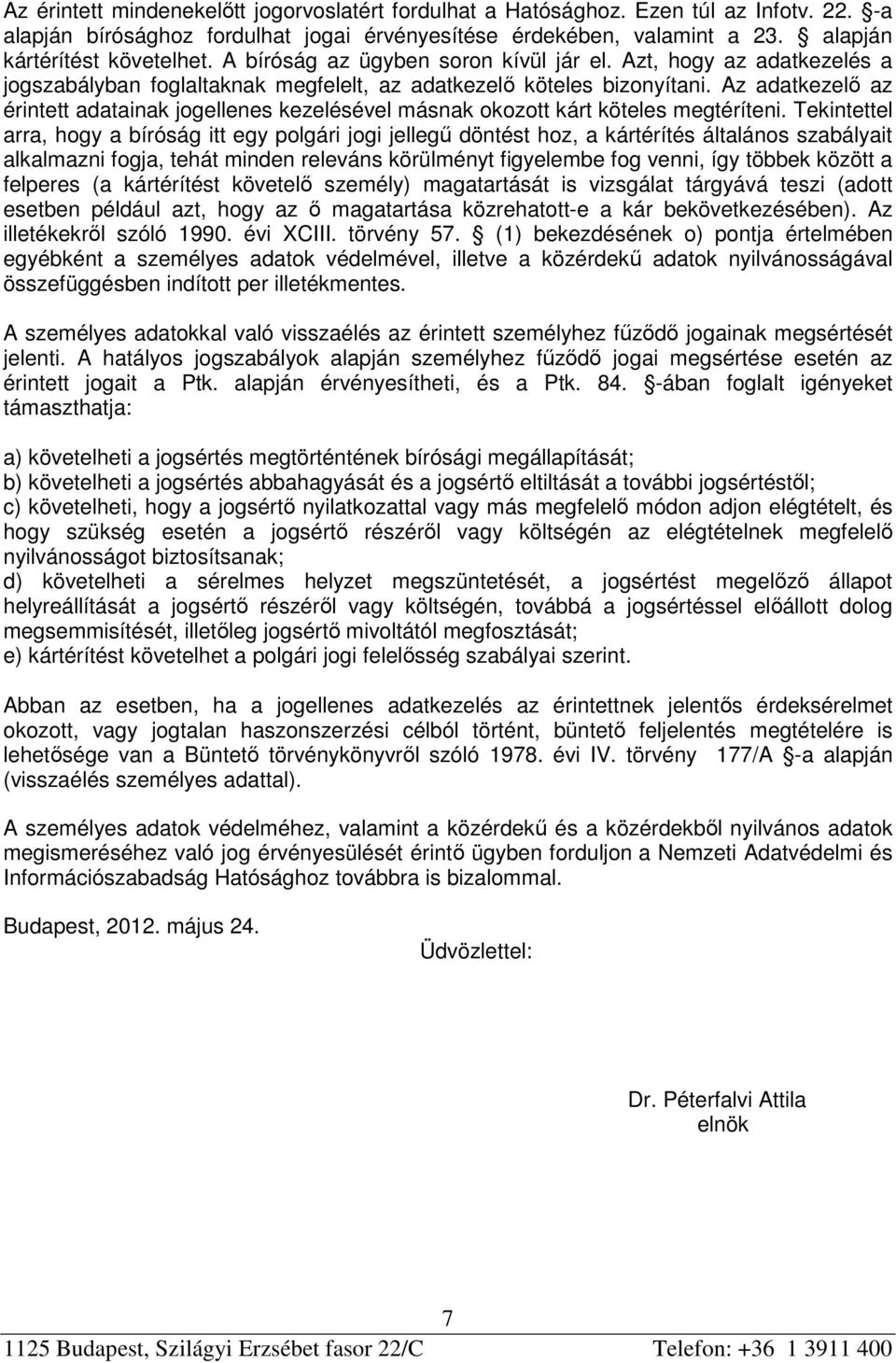 Az adatkezelő az érintett adatainak jogellenes kezelésével másnak okozott kárt köteles megtéríteni.