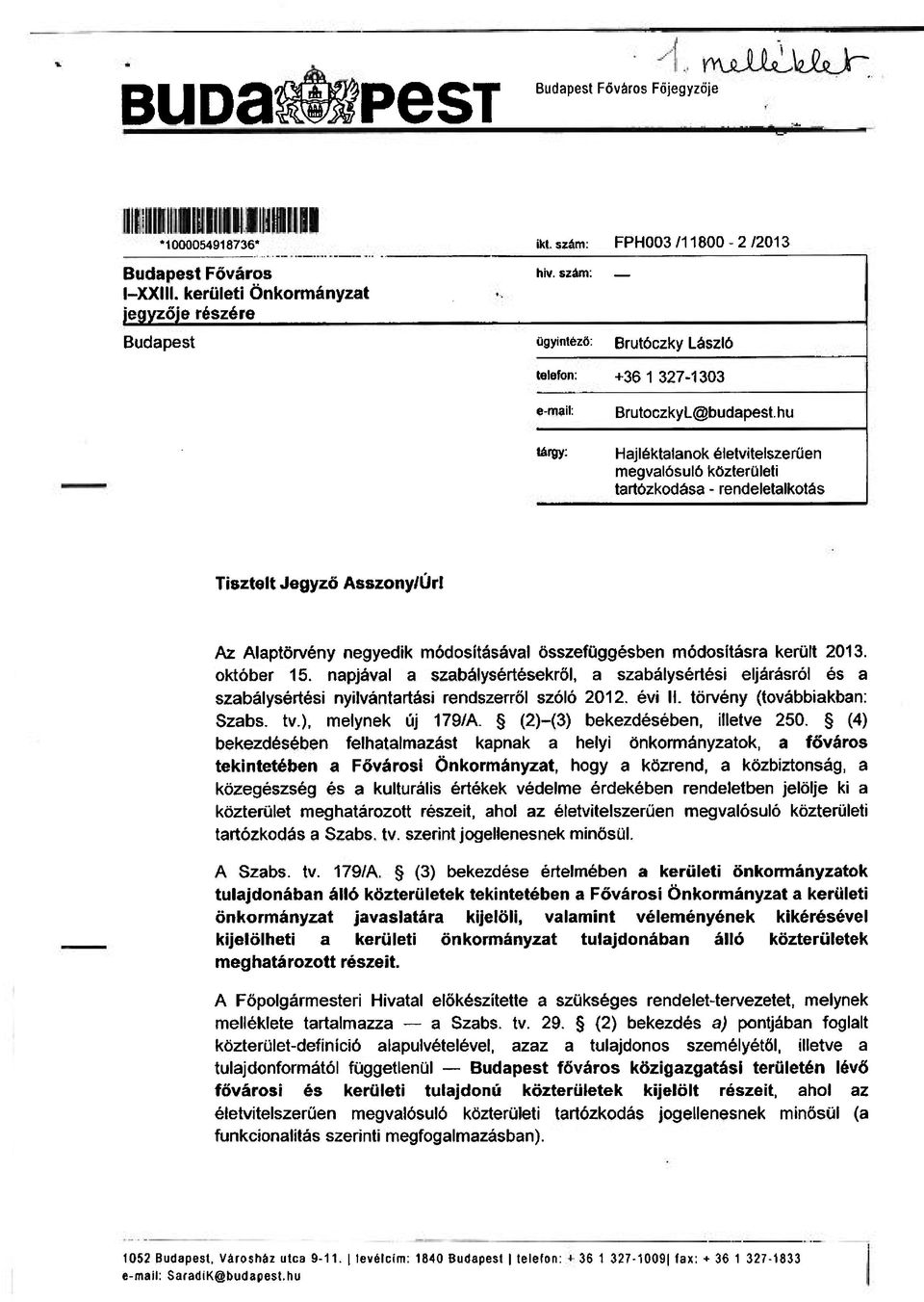 hu tárgy: Hajléktalanok életvitelszerűen megvalósuló közterületi tartózkodása - rendeletalkotás Tisztelt Jegyző Asszony/Úri Az Alaptörvény negyedik módosításával összefüggésben módosításra került