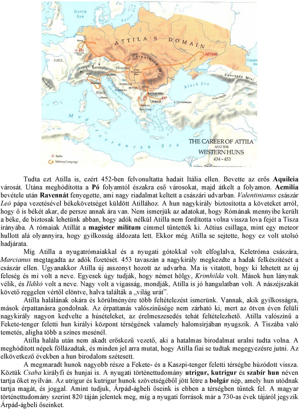 A hun nagykirály biztosította a követeket arról, hogy ő is békét akar, de persze annak ára van.