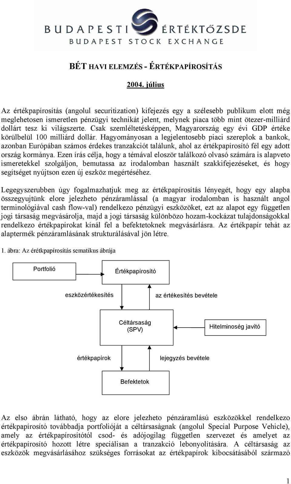 tesz ki világszerte. Csak szemléltetésképpen, Magyarország egy évi GDP értéke körülbelül 100 milliárd dollár.