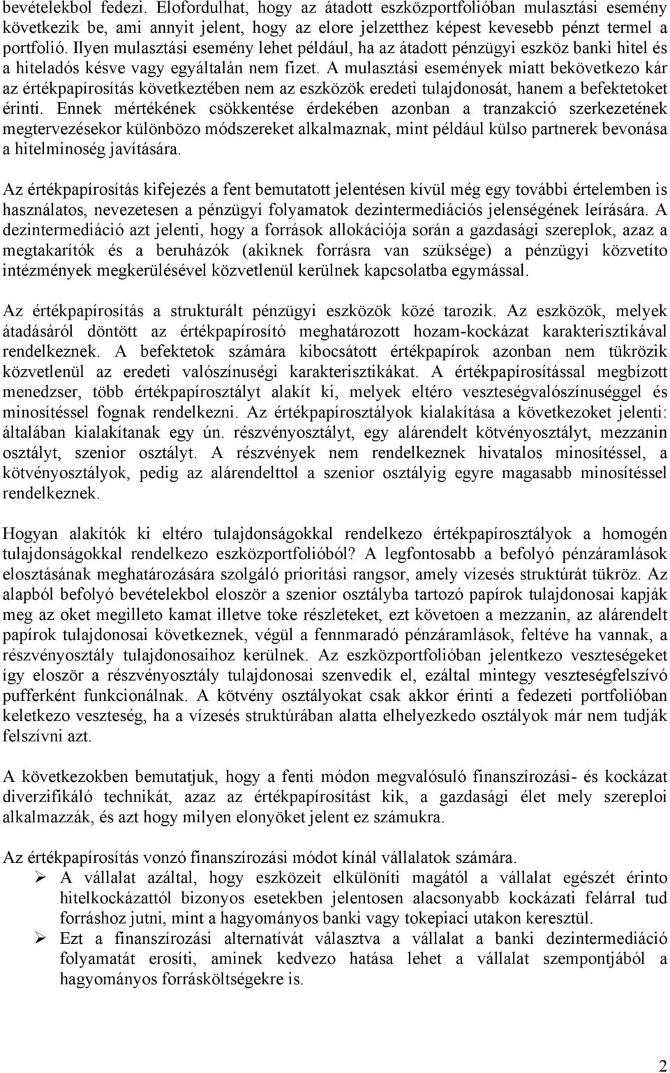 A mulasztási események miatt bekövetkezo kár az értékpapírosítás következtében nem az eszközök eredeti tulajdonosát, hanem a befektetoket érinti.