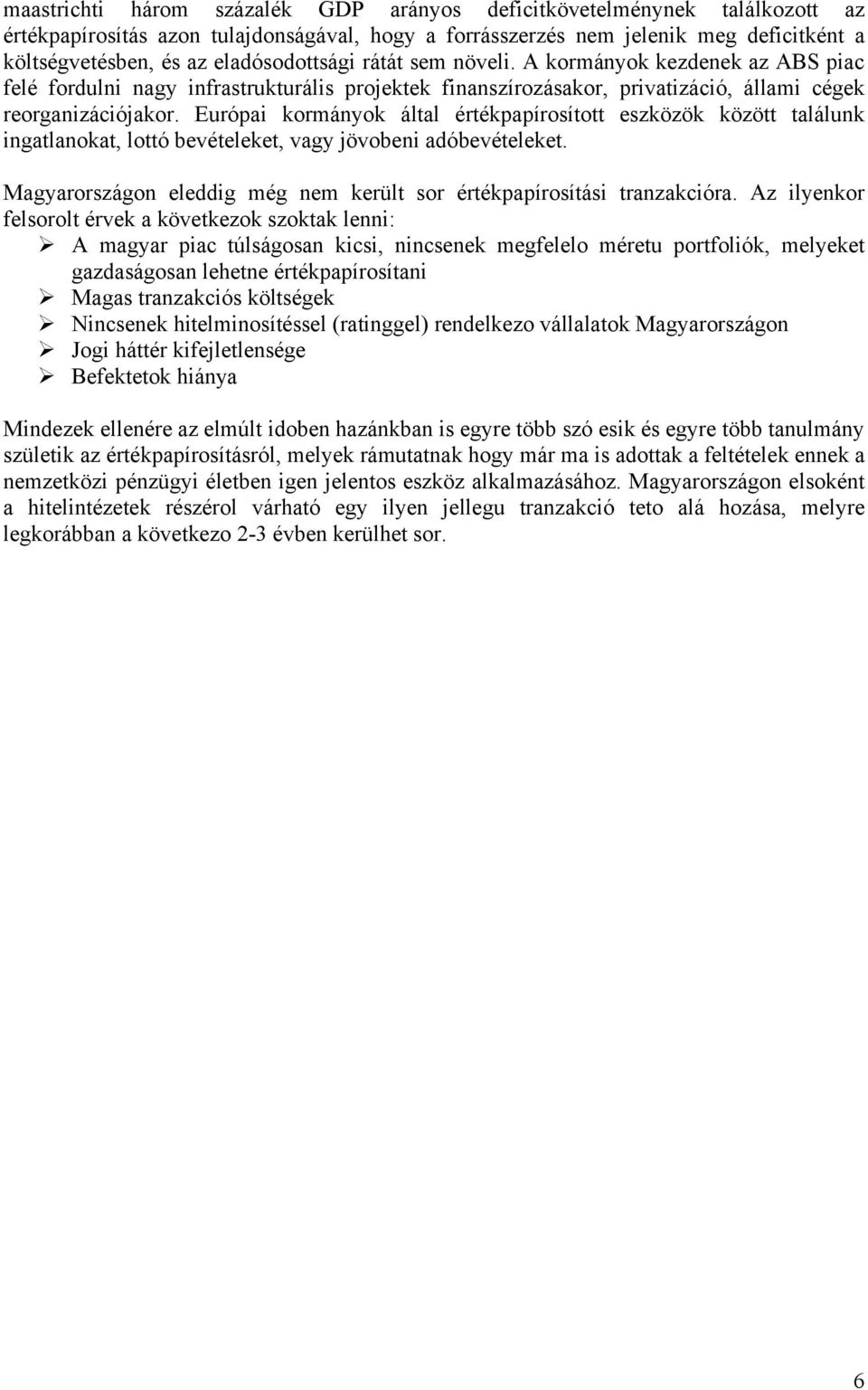 Európai kormányok által értékpapírosított eszközök között találunk ingatlanokat, lottó bevételeket, vagy jövobeni adóbevételeket.