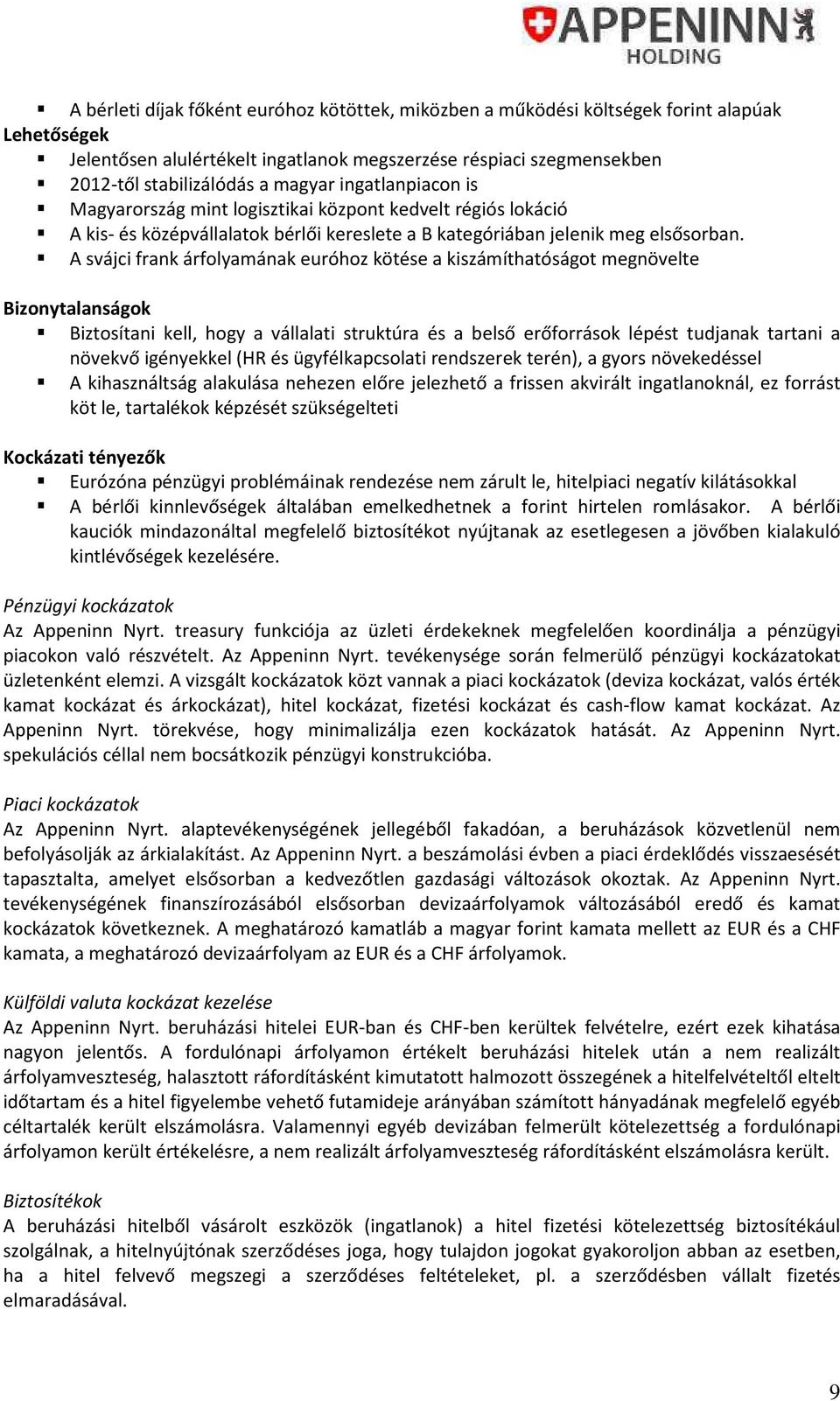 A svájci frank árfolyamának euróhoz kötése a kiszámíthatóságot megnövelte Bizonytalanságok Biztosítani kell, hogy a vállalati struktúra és a belső erőforrások lépést tudjanak tartani a növekvő