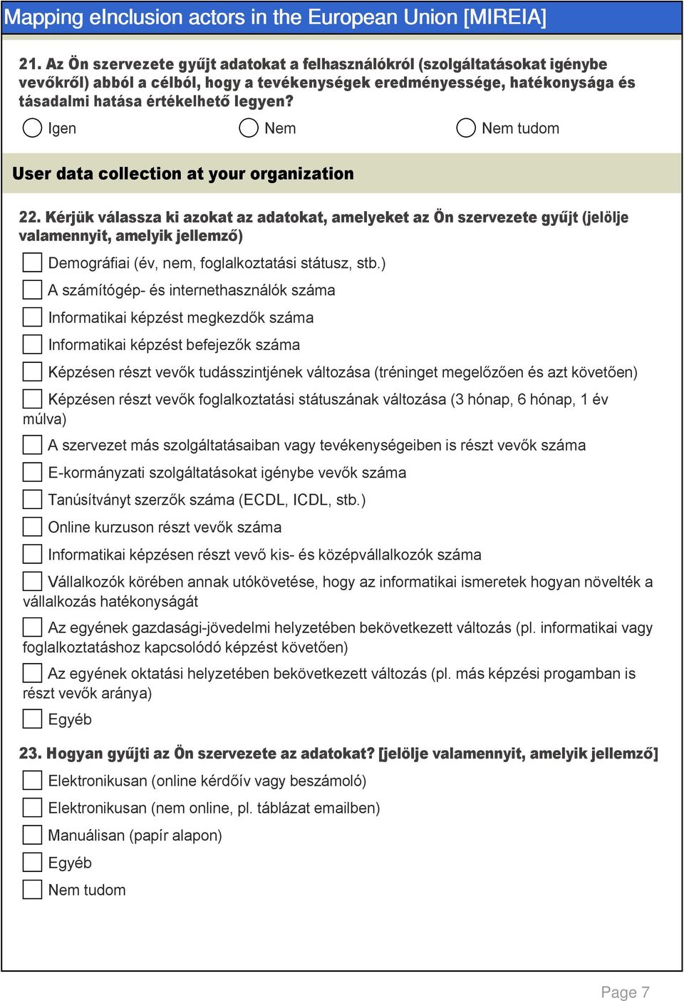 Kérjük válassza ki azokat az adatokat, amelyeket az Ön szervezete gyűjt (jelölje valamennyit, amelyik jellemző) Igen Nem Demográfiai (év, nem, foglalkoztatási státusz, stb.