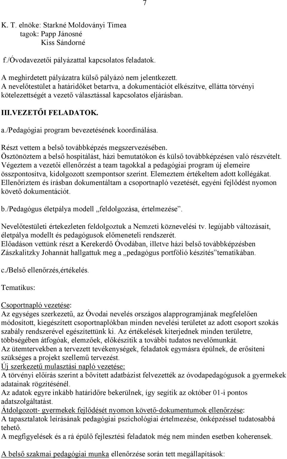 Részt vettem a belső továbbképzés megszervezésében. Ösztönöztem a belső hospitálást, házi bemutatókon és külső továbbképzésen való részvételt.