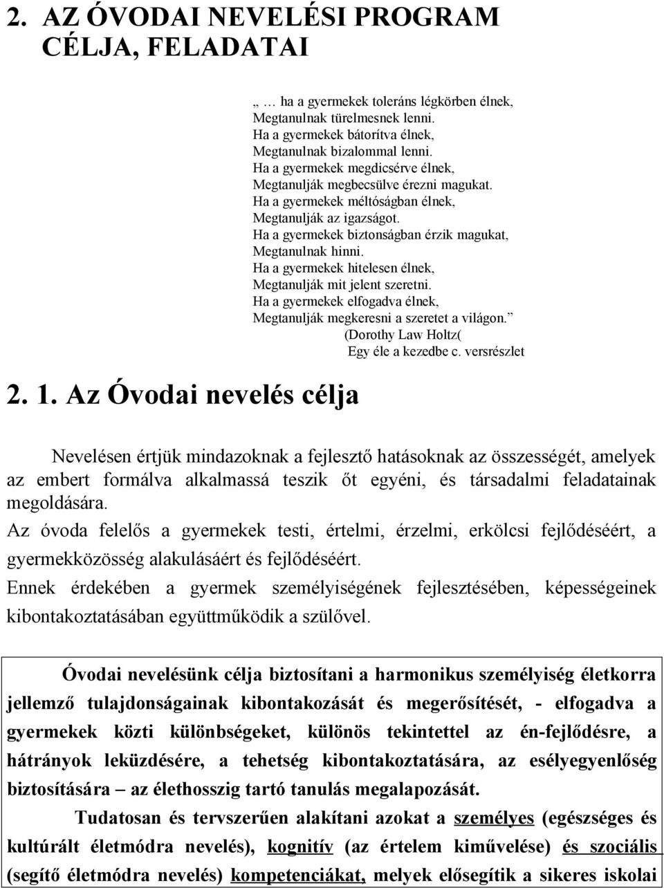 Ha a gyermekek biztonságban érzik magukat, Megtanulnak hinni. Ha a gyermekek hitelesen élnek, Megtanulják mit jelent szeretni.