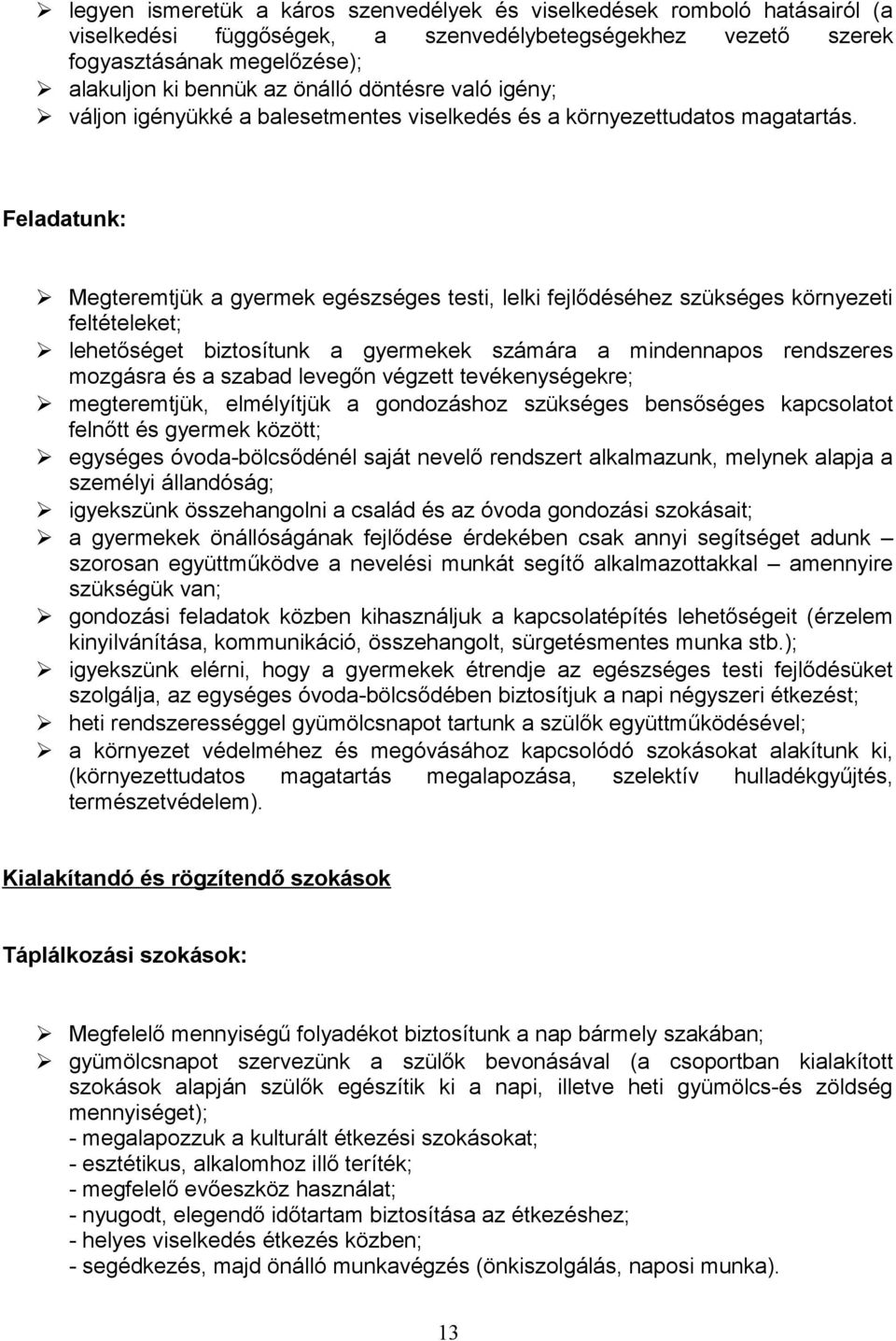 Feladatunk: Megteremtjük a gyermek egészséges testi, lelki fejlődéséhez szükséges környezeti feltételeket; lehetőséget biztosítunk a gyermekek számára a mindennapos rendszeres mozgásra és a szabad