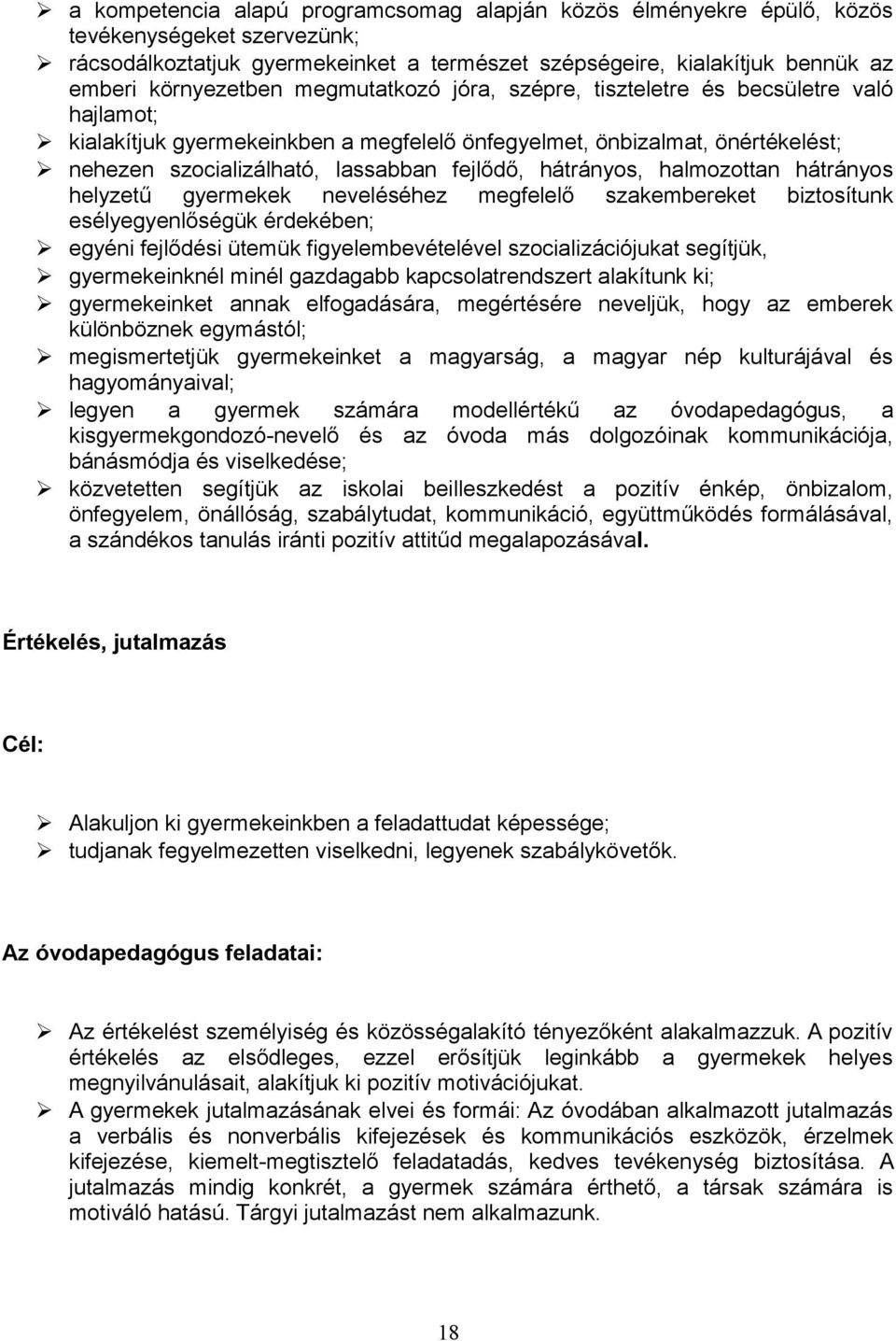 hátrányos, halmozottan hátrányos helyzetű gyermekek neveléséhez megfelelő szakembereket biztosítunk esélyegyenlőségük érdekében; egyéni fejlődési ütemük figyelembevételével szocializációjukat