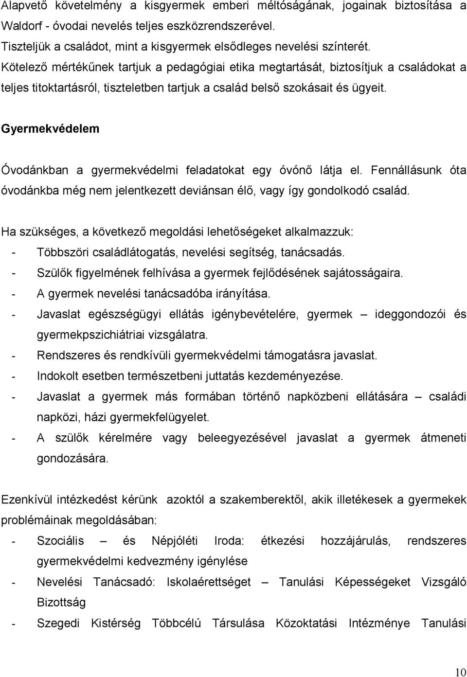 Kötelező mértékűnek tartjuk a pedagógiai etika megtartását, biztosítjuk a családokat a teljes titoktartásról, tiszteletben tartjuk a család belső szokásait és ügyeit.