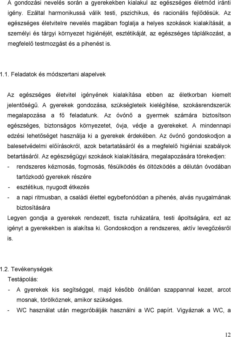 pihenést is. 1.1. Feladatok és módszertani alapelvek Az egészséges életvitel igényének kialakítása ebben az életkorban kiemelt jelentőségű.