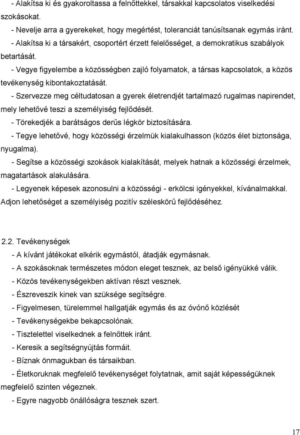 - Vegye figyelembe a közösségben zajló folyamatok, a társas kapcsolatok, a közös tevékenység kibontakoztatását.