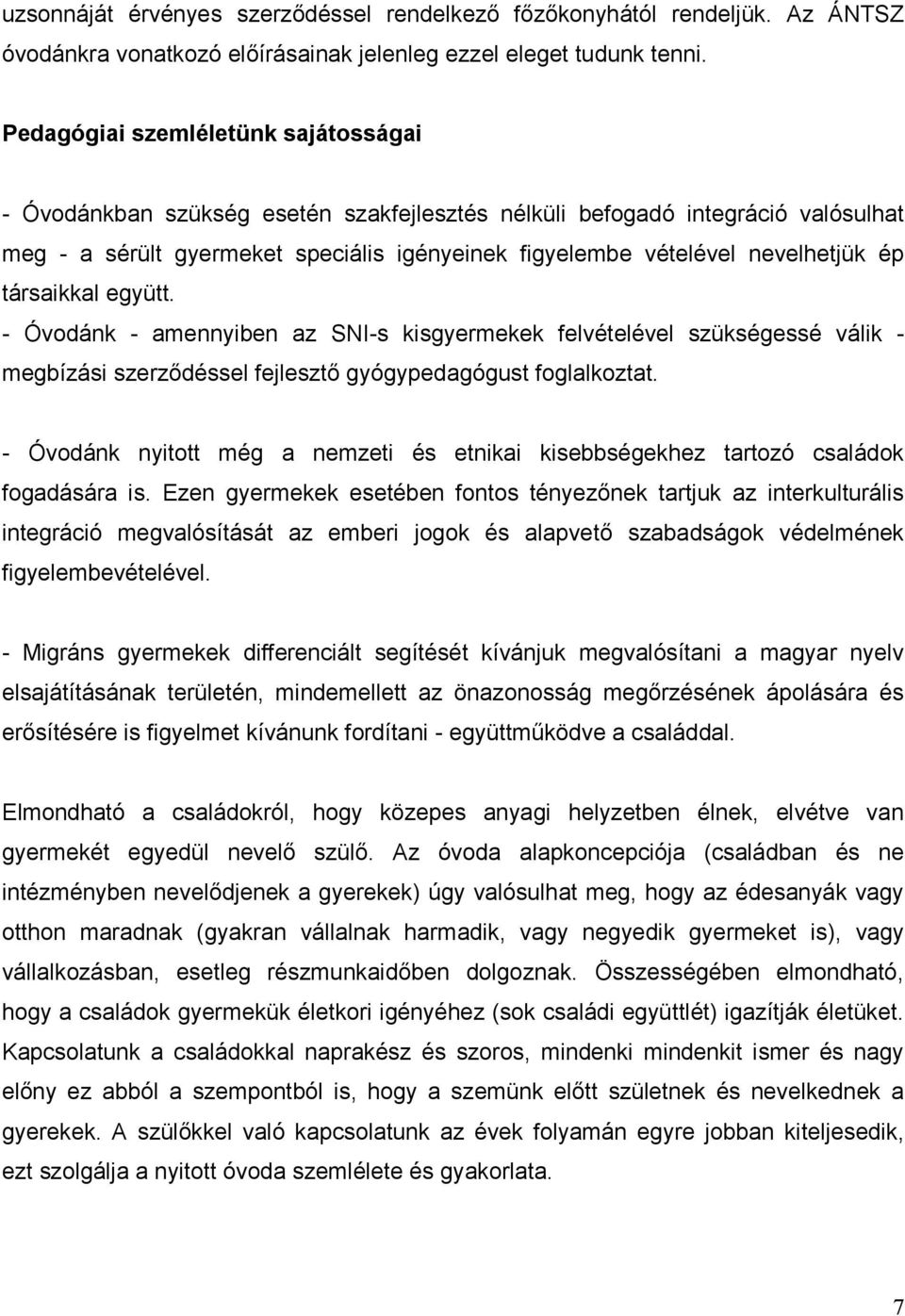 ép társaikkal együtt. - Óvodánk - amennyiben az SNI-s kisgyermekek felvételével szükségessé válik - megbízási szerződéssel fejlesztő gyógypedagógust foglalkoztat.