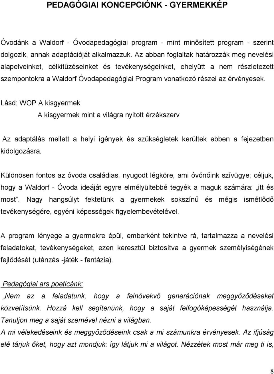 érvényesek. Lásd: WOP A kisgyermek A kisgyermek mint a világra nyitott érzékszerv Az adaptálás mellett a helyi igények és szükségletek kerültek ebben a fejezetben kidolgozásra.