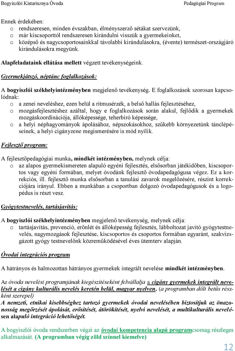 Gyermekjátszó, néptánc foglalkozások: A bogyiszlói székhelyintézményben megjelenő tevékenység.