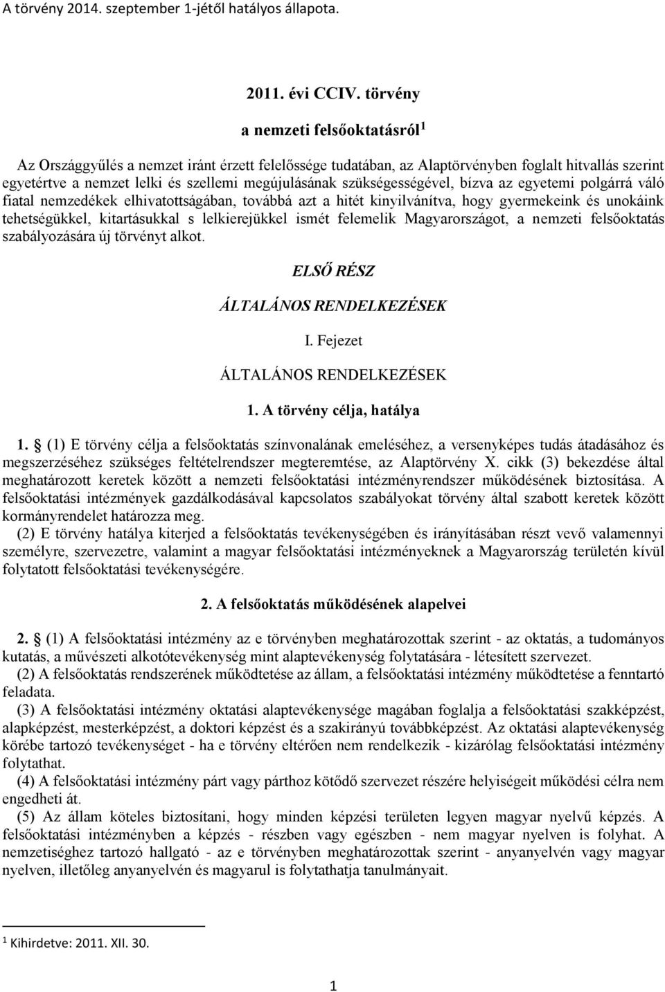 szükségességével, bízva az egyetemi polgárrá váló fiatal nemzedékek elhivatottságában, továbbá azt a hitét kinyilvánítva, hogy gyermekeink és unokáink tehetségükkel, kitartásukkal s lelkierejükkel