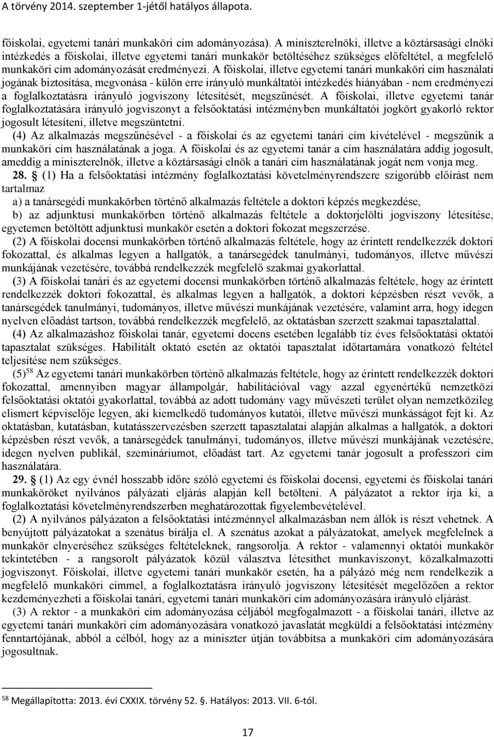 A főiskolai, illetve egyetemi tanári munkaköri cím használati jogának biztosítása, megvonása - külön erre irányuló munkáltatói intézkedés hiányában - nem eredményezi a foglalkoztatásra irányuló