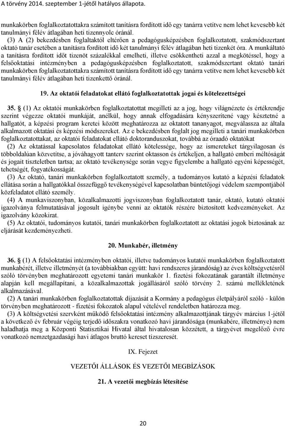 A munkáltató a tanításra fordított időt tizenöt százalékkal emelheti, illetve csökkentheti azzal a megkötéssel, hogy a felsőoktatási intézményben a pedagógusképzésben foglalkoztatott, szakmódszertant