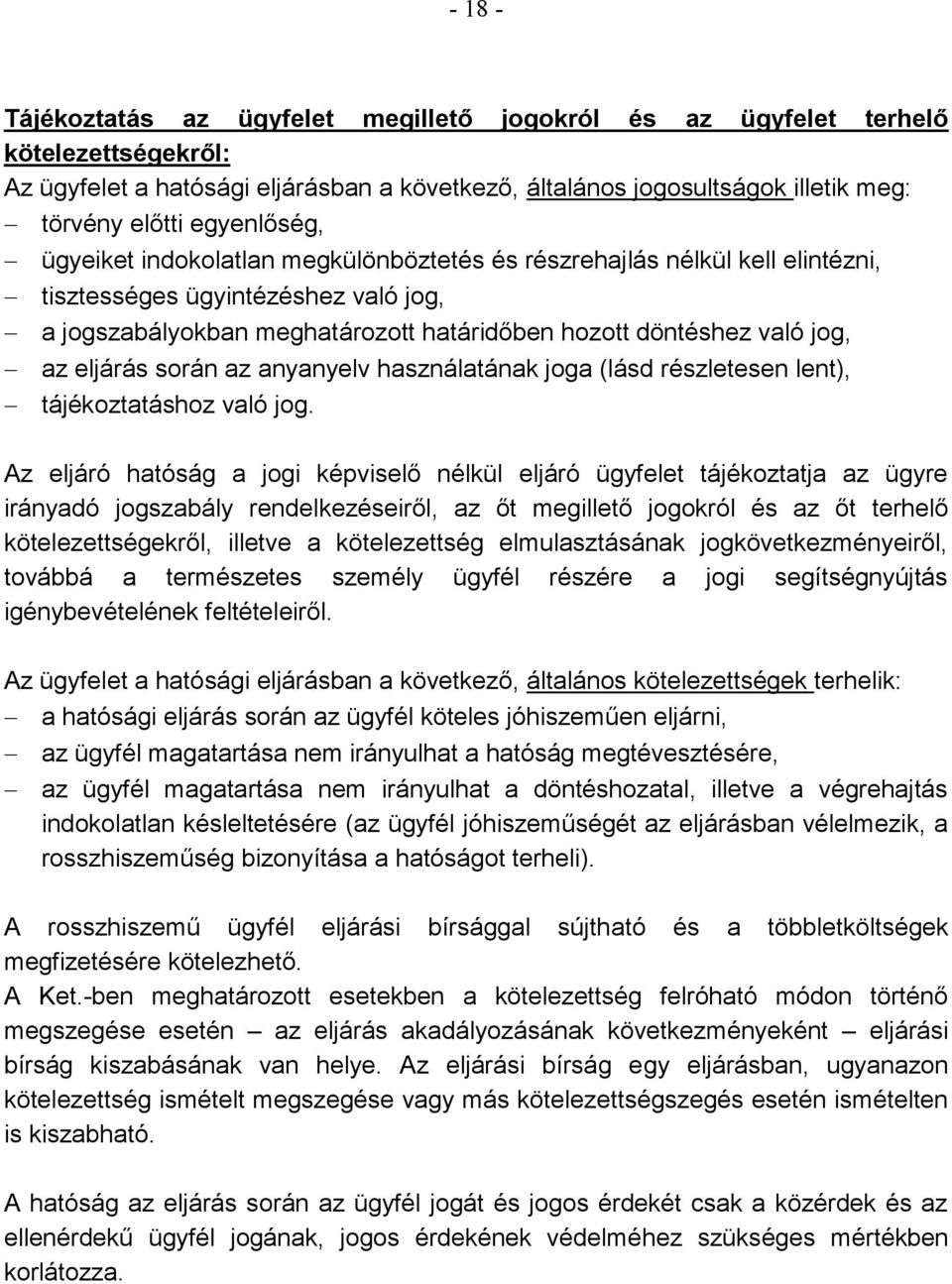 az eljárás során az anyanyelv használatának joga (lásd részletesen lent), tájékoztatáshoz való jog.