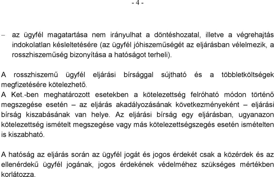 -ben meghatározott esetekben a kötelezettség felróható módon történő megszegése esetén az eljárás akadályozásának következményeként eljárási bírság kiszabásának van helye.