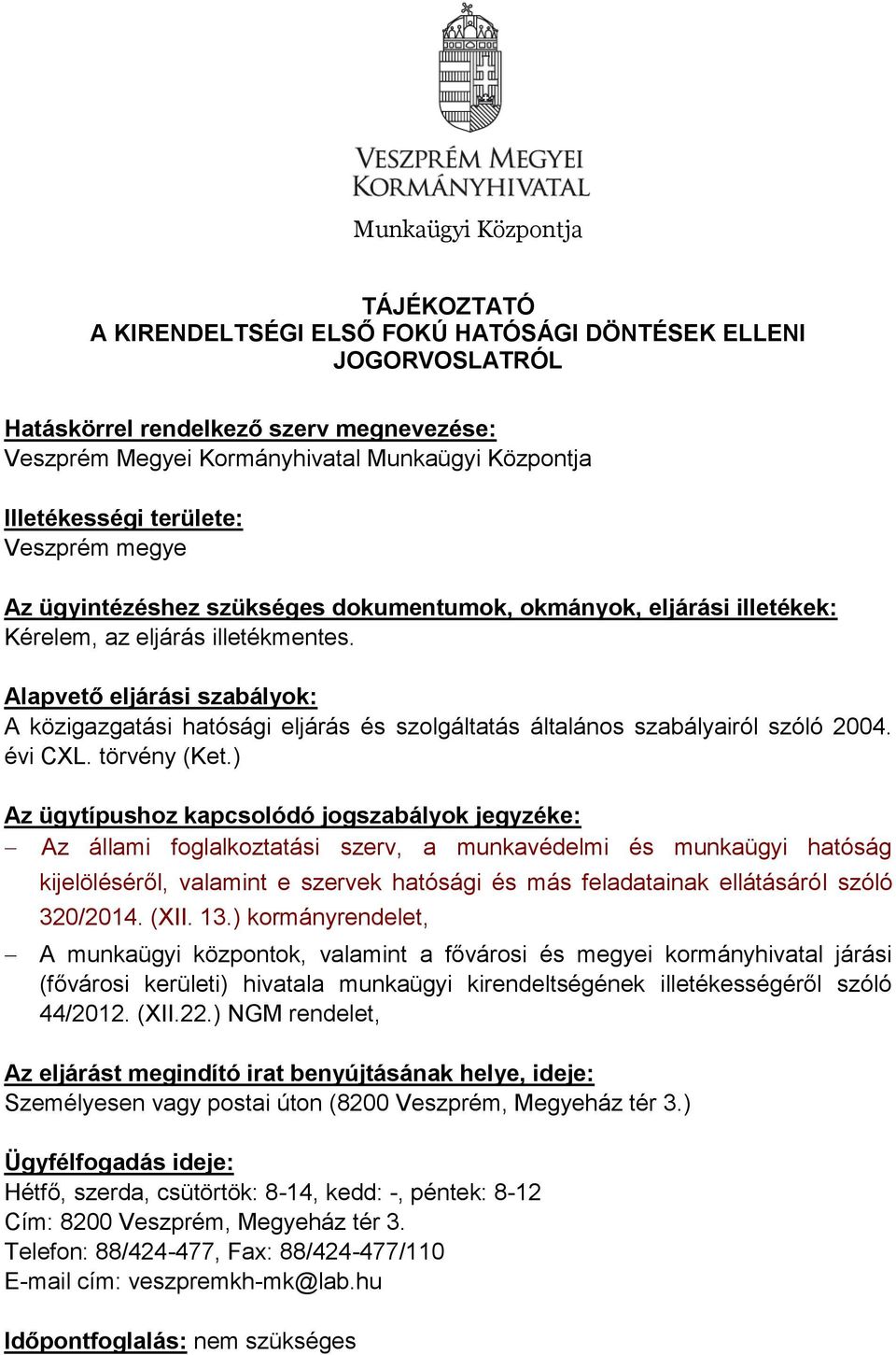 Alapvető eljárási szabályok: A közigazgatási hatósági eljárás és szolgáltatás általános szabályairól szóló 2004. évi CXL. törvény (Ket.