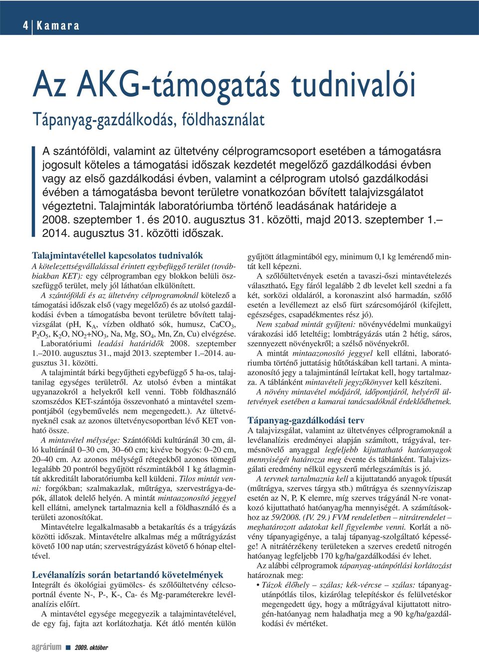 Talajminták laboratóriumba történô leadásának határideje a 2008. szeptember 1. és 2010. augusztus 31. közötti, majd 2013. szeptember 1. 2014. augusztus 31. közötti idôszak.