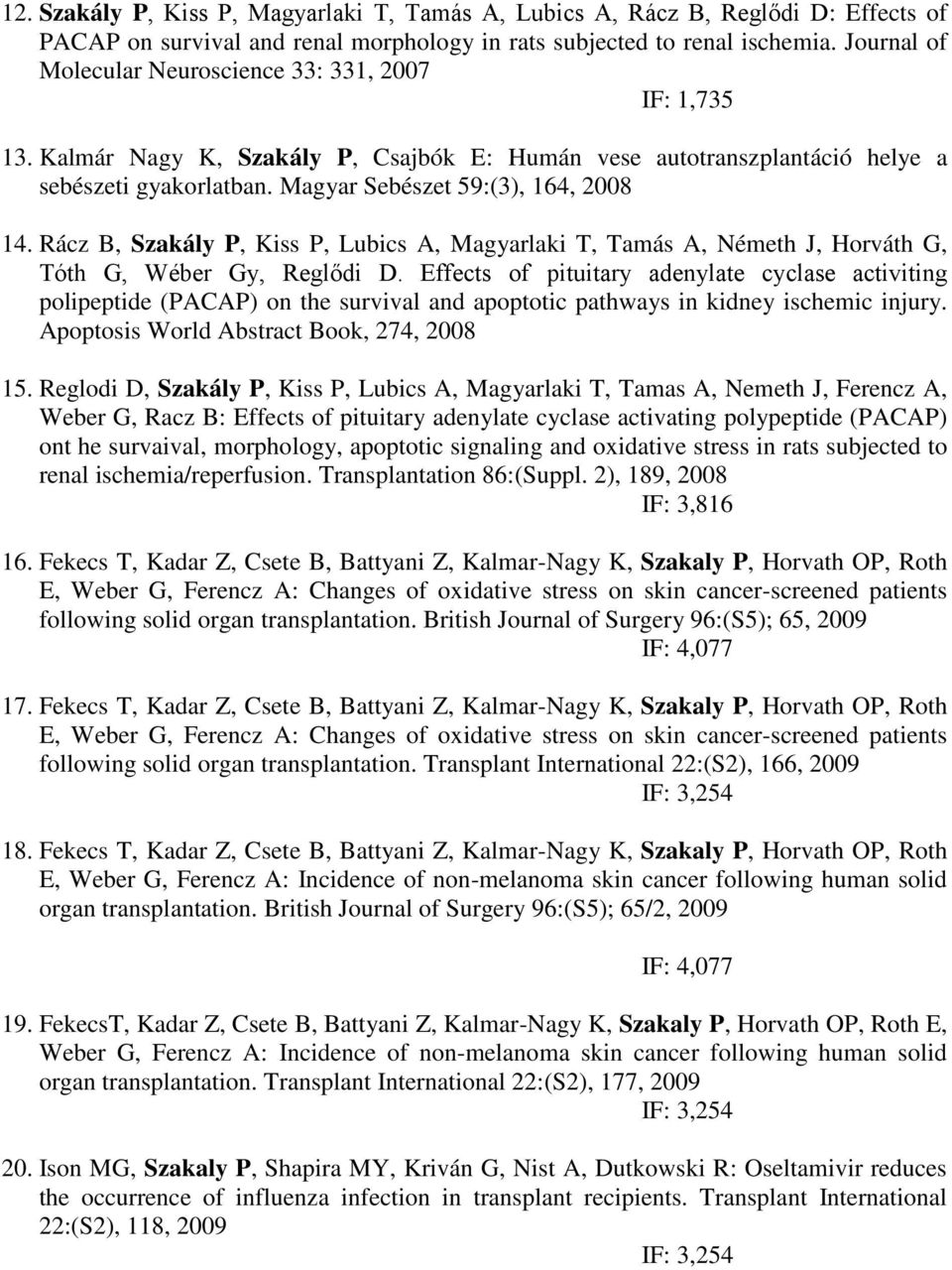 Rácz B, Szakály P, Kiss P, Lubics A, Magyarlaki T, Tamás A, Németh J, Horváth G, Tóth G, Wéber Gy, Reglődi D.