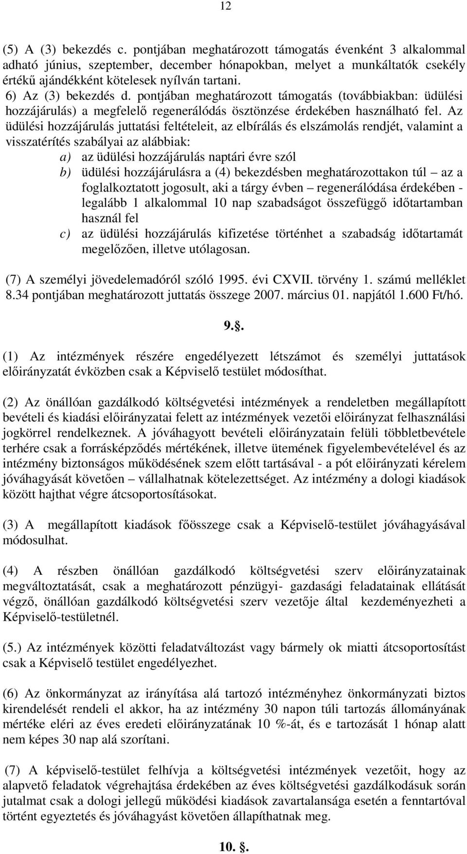 pontjában meghatározott támogatás (továbbiakban: üdülési hozzájárulás) a megfelelı regenerálódás ösztönzése érdekében használható fel.