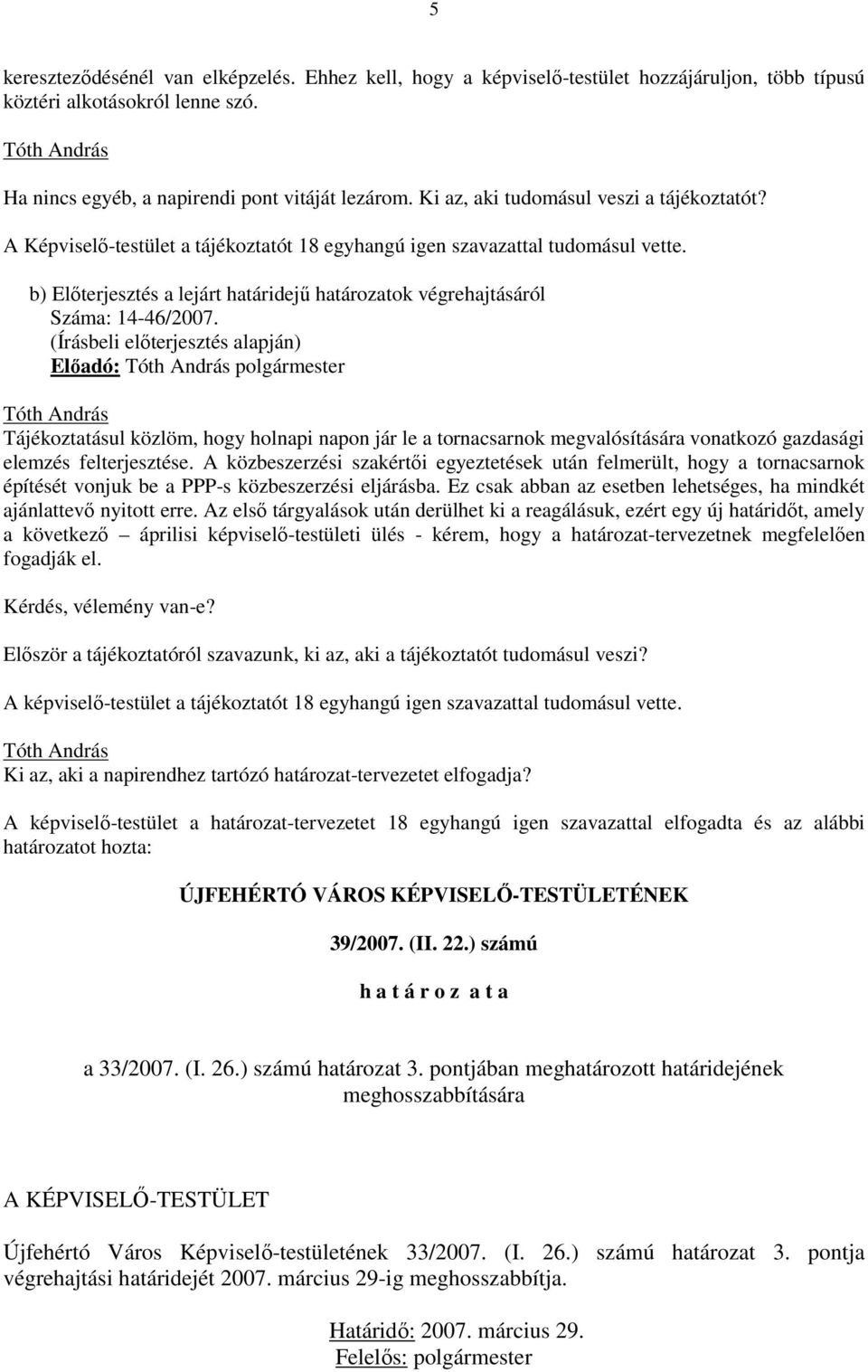 b) Elıterjesztés a lejárt határidejő határozatok végrehajtásáról Száma: 14-46/2007.