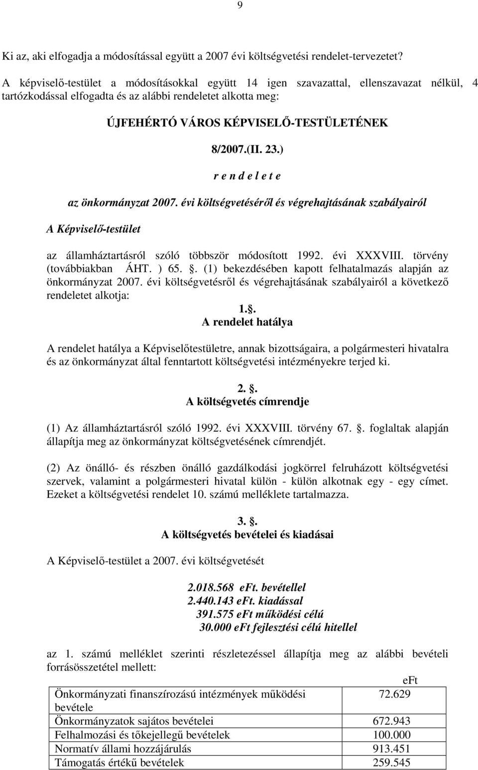(II. 23.) r e n d e l e t e az önkormányzat 2007. évi költségvetésérıl és végrehajtásának szabályairól A Képviselı-testület az államháztartásról szóló többször módosított 1992. évi XXXVIII.