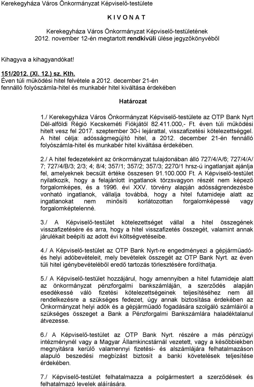 / Kerekegyháza Város Önkormányzat Képviselő-testülete az OTP Bank Nyrt Dél-alföldi Régió Kecskeméti Fiókjától 82.411.000,- Ft. éven túli működési hitelt vesz fel 2017.