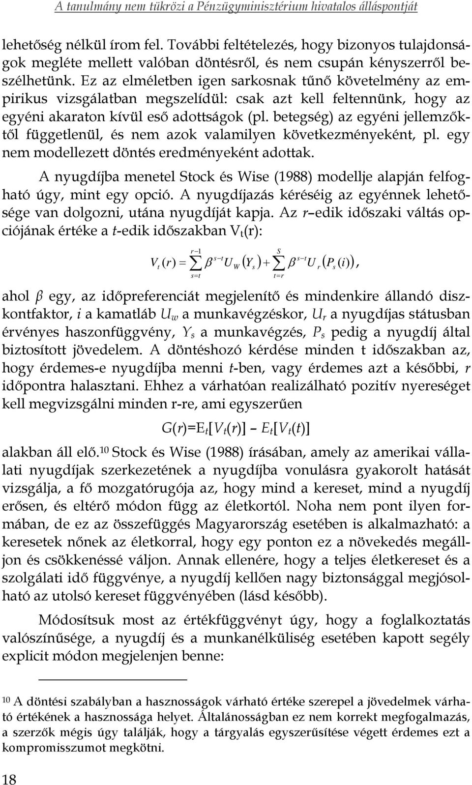 betegség) az egyéni jellemzőktől függetlenül, és nem azok valamilyen következményeként, pl. egy nem modellezett döntés eredményeként adottak.