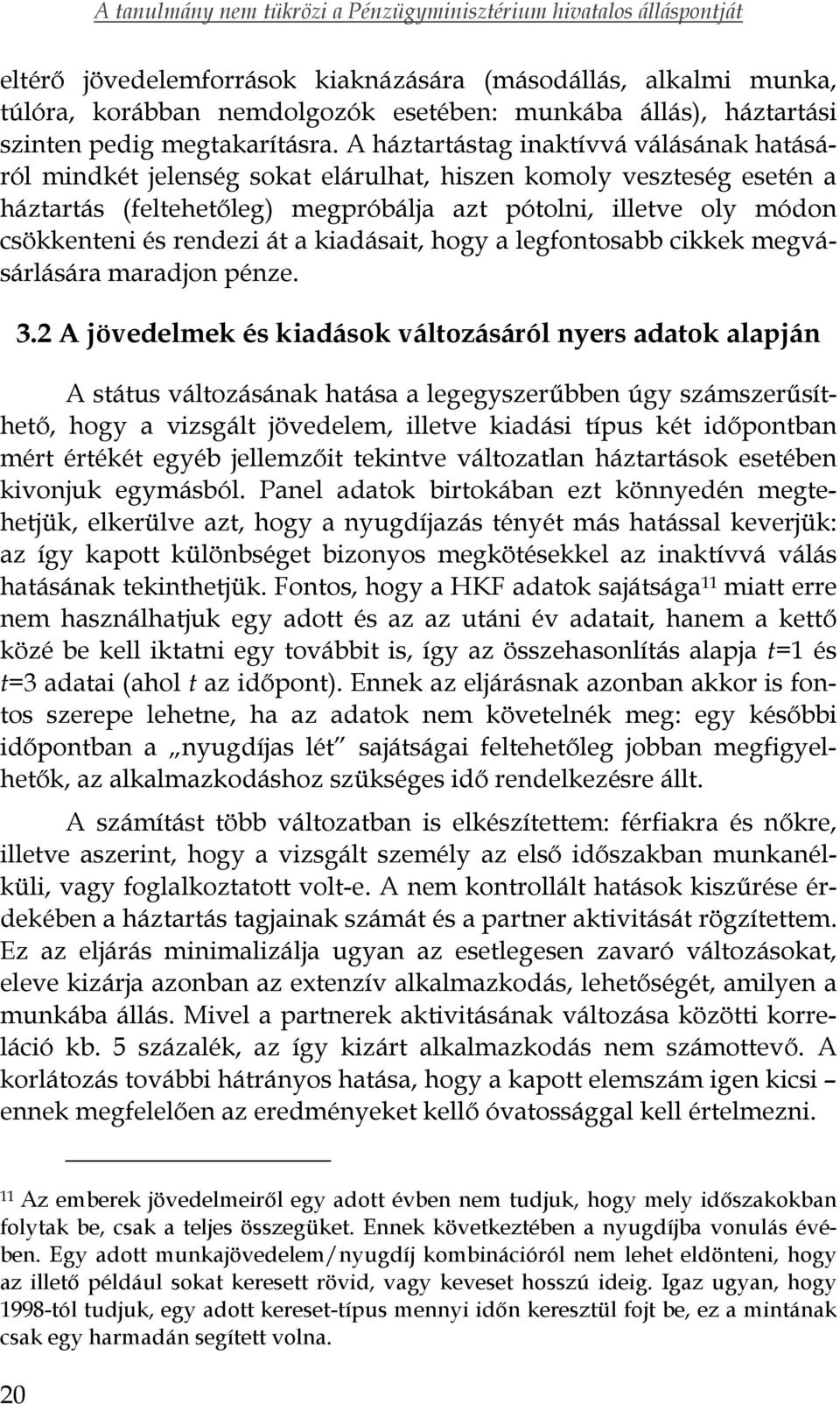 rendezi át a kiadásait, hogy a legfontosabb cikkek megvásárlására maradjon pénze. 3.