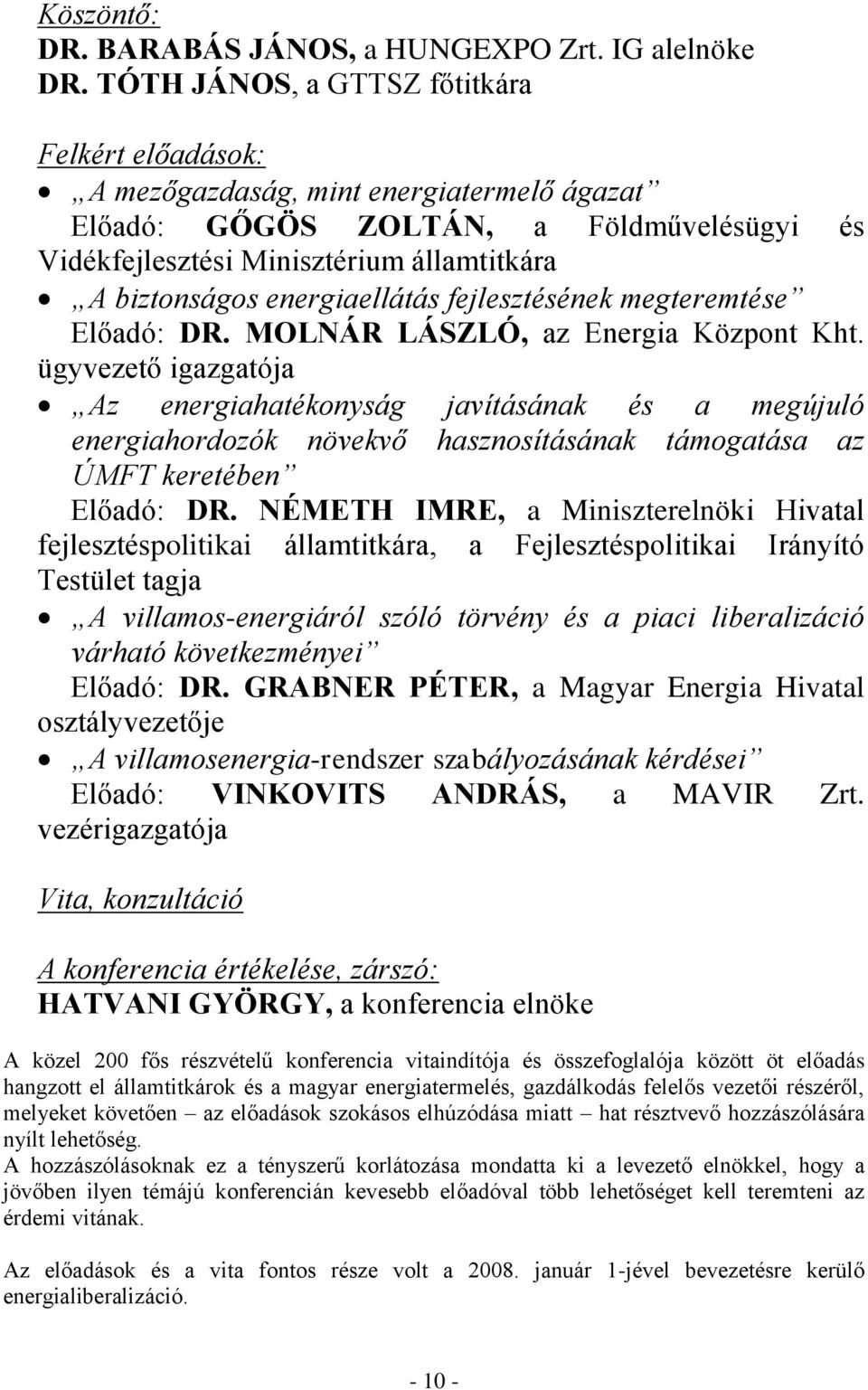 energiaellátás fejlesztésének megteremtése Előadó: DR. MOLNÁR LÁSZLÓ, az Energia Központ Kht.