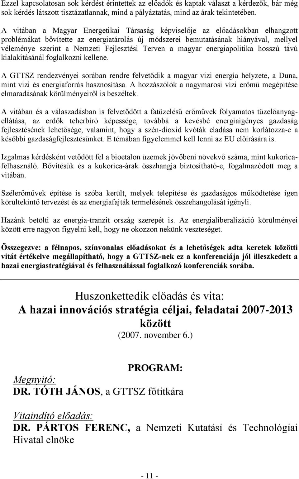 Fejlesztési Terven a magyar energiapolitika hosszú távú kialakításánál foglalkozni kellene.